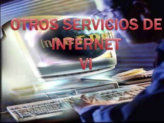 OTROS SERVICIOS DE INTERNETVI 