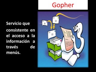 GopherServicio queconsistente en el acceso a la información a través de menús.