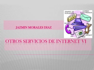 JAZMIN MORALES DIAZ OTROS SERVICIOS DE INTERNET VI 
