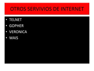 OTROS SERVIVIOS DE INTERNET TELNET GOPHER VERONICA WAIS 