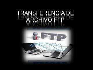 TRANSFERENCIA DE ARCHIVO FTP 