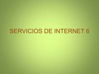 SERVICIOS DE INTERNET 6 