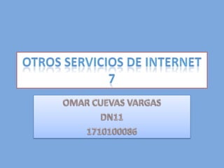 OTROS SERVICIOS DE INTERNET 7 OMAR CUEVAS VARGAS DN11 1710100086 
