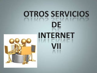 OTROS SERVICIOS DEINTERNET VII 
