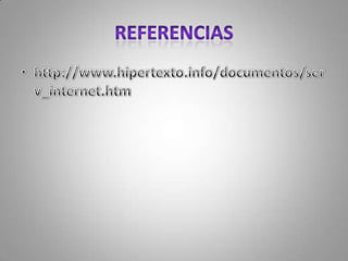 REFERENCIAShttp://www.hipertexto.info/documentos/serv_internet.htm