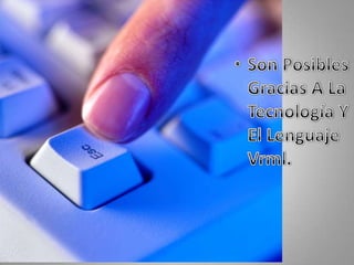 Son Posibles Gracias A La Tecnología Y El Lenguaje Vrml.