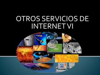 OTROS SERVICIOS DE INTERNET VI 