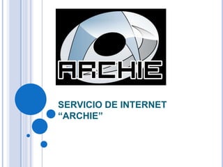 SERVICIO DE INTERNET “ARCHIE”  