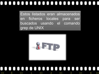 Estos listados eran almacenados en ficheros locales para ser buscados usando el comando grep de UNIX 
