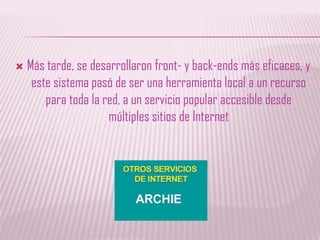 Más tarde, se desarrollaron front- y back-ends más eficaces, y este sistema pasó de ser una herramienta local a un recurso para toda la red, a un servicio popular accesible desde múltiples sitios de Internet
