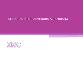 ELABORADO POR ALMENDRA ALTAMIRANO IRC 