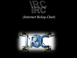 IRC (Internet Relay Chat) 