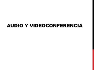 AUDIO Y VIDEOCONFERENCIA