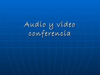 Audio y video conferencia 