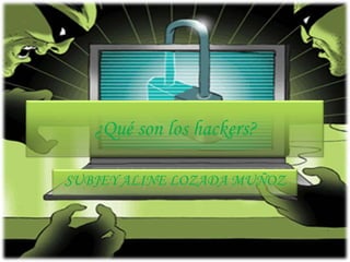 ¿Qué son los hackers?

SUBJEY ALINE LOZADA MUÑOZ
 