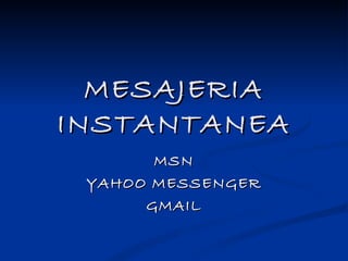 MESAJERIA INSTANTANEA MSN YAHOO MESSENGER GMAIL 