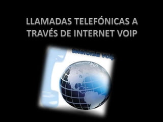 LLAMADAS TELEFÓNICAS A TRAVÉS DE INTERNET VOIP 