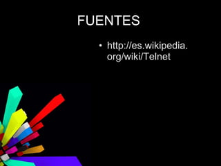 http://es.wikipedia.org/wiki/Telnet FUENTES  