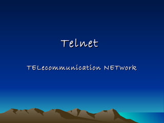 Telnet  TELecommunication NETwork 