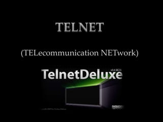 TELNET (TELecommunicationNETwork)  