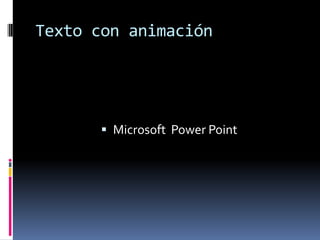 Texto con animaciónMicrosoft  Power Point 