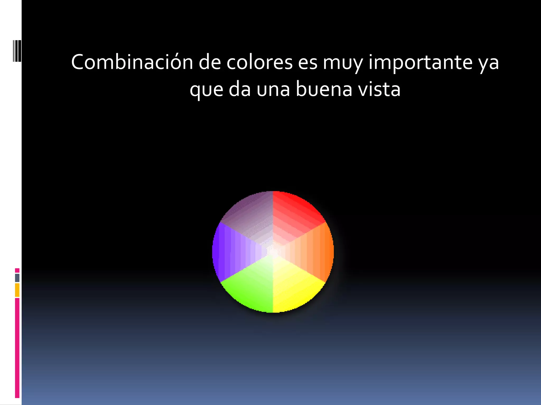 Combinación de colores es muy importante ya que da una buena vista
