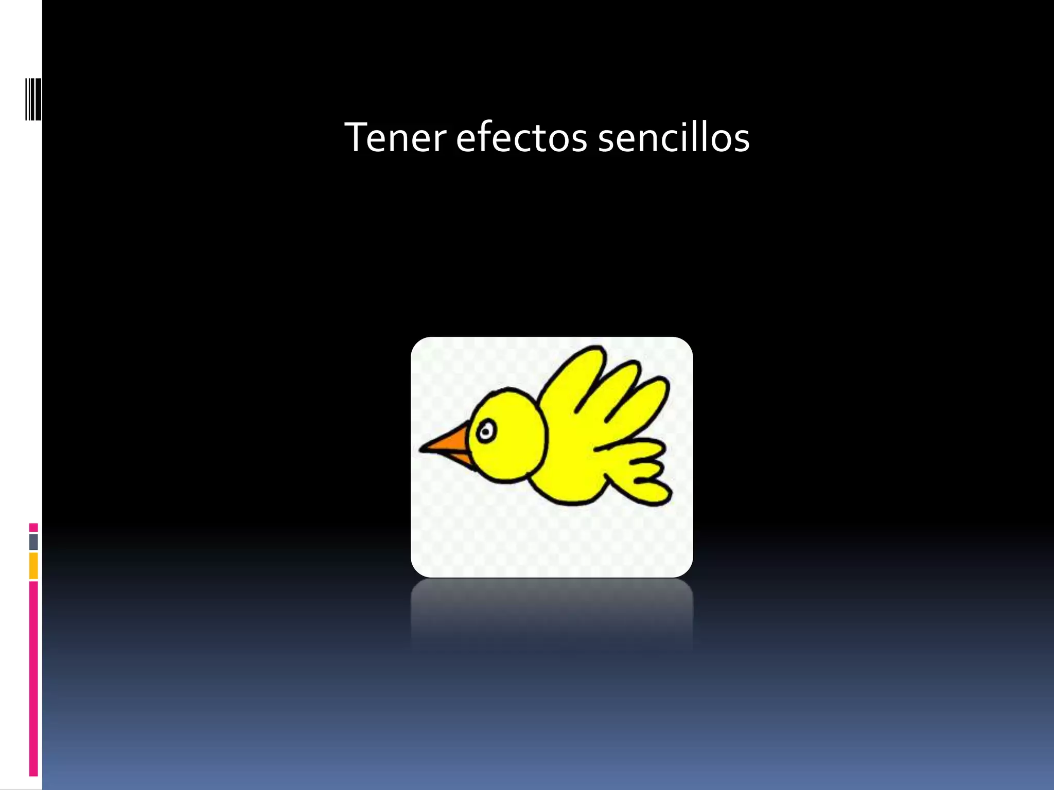 Tener efectos sencillos