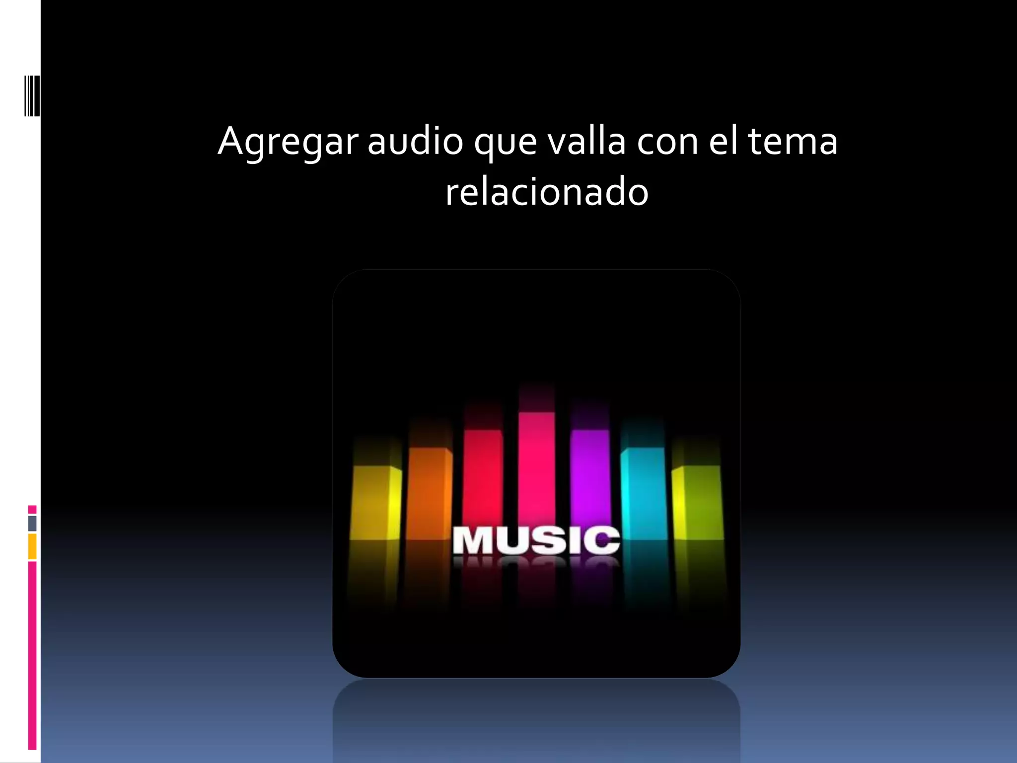 Agregar audio que valla con el tema relacionado