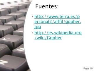 Fuentes:http://www.terra.es/personal2/alffil/gopher.jpghttp://es.wikipedia.org/wiki/Gopher
