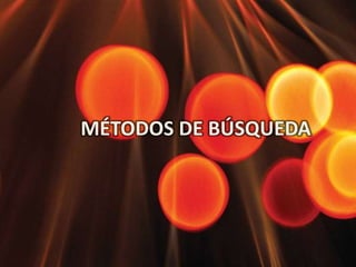 MÉTODOS DE BÚSQUEDA