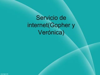 Servicio de internet(Gopher y Verónica)  