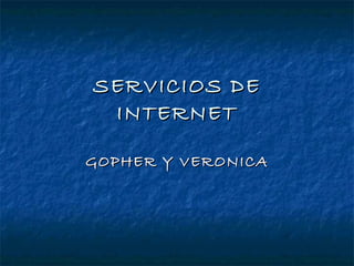 SERVICIOS DE INTERNET GOPHER Y VERONICA 