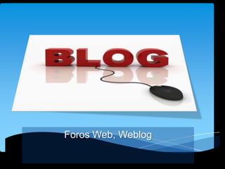 Foros Web, Weblog