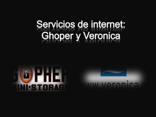 Servicios de internet:Ghoper y Veronica 