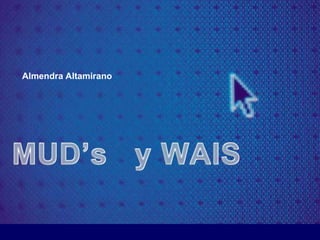 Almendra Altamirano MUD’s   y WAIS 