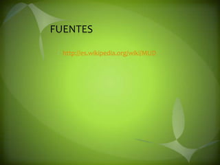 FUENTES http://es.wikipedia.org/wiki/MUD