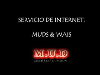 SERVICIO DE INTERNET:MUDS & WAIS 