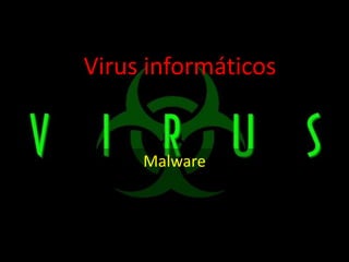 Virus informáticos


     Malware
 