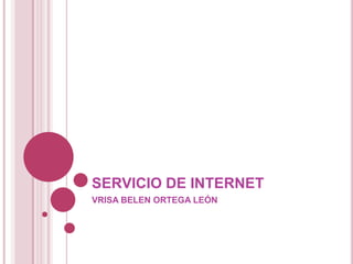 SERVICIO DE INTERNET VRISA BELEN ORTEGA LEÓN 