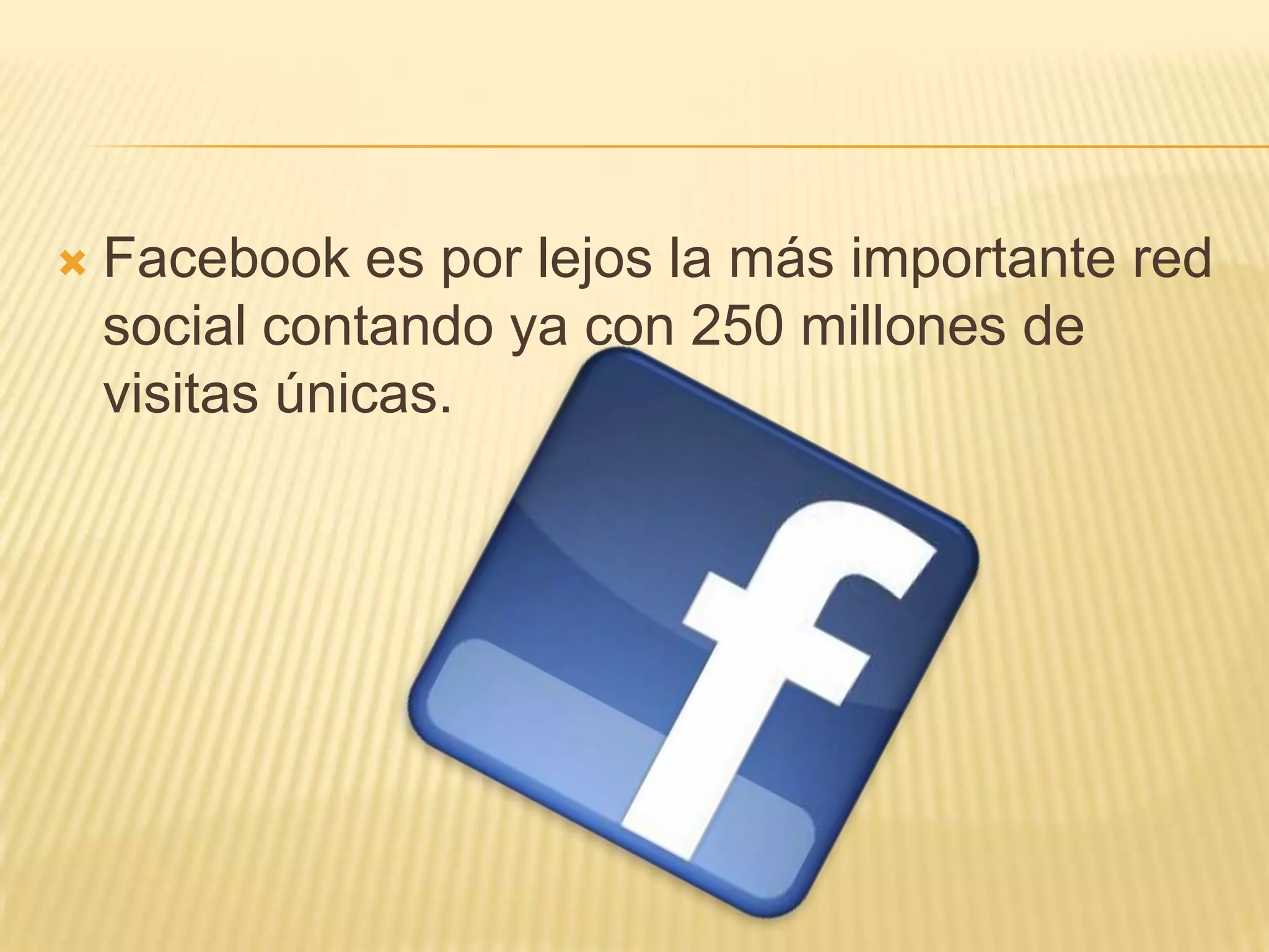 Facebook es por lejos la más importante red social contando ya con 250 millones de visitas únicas.