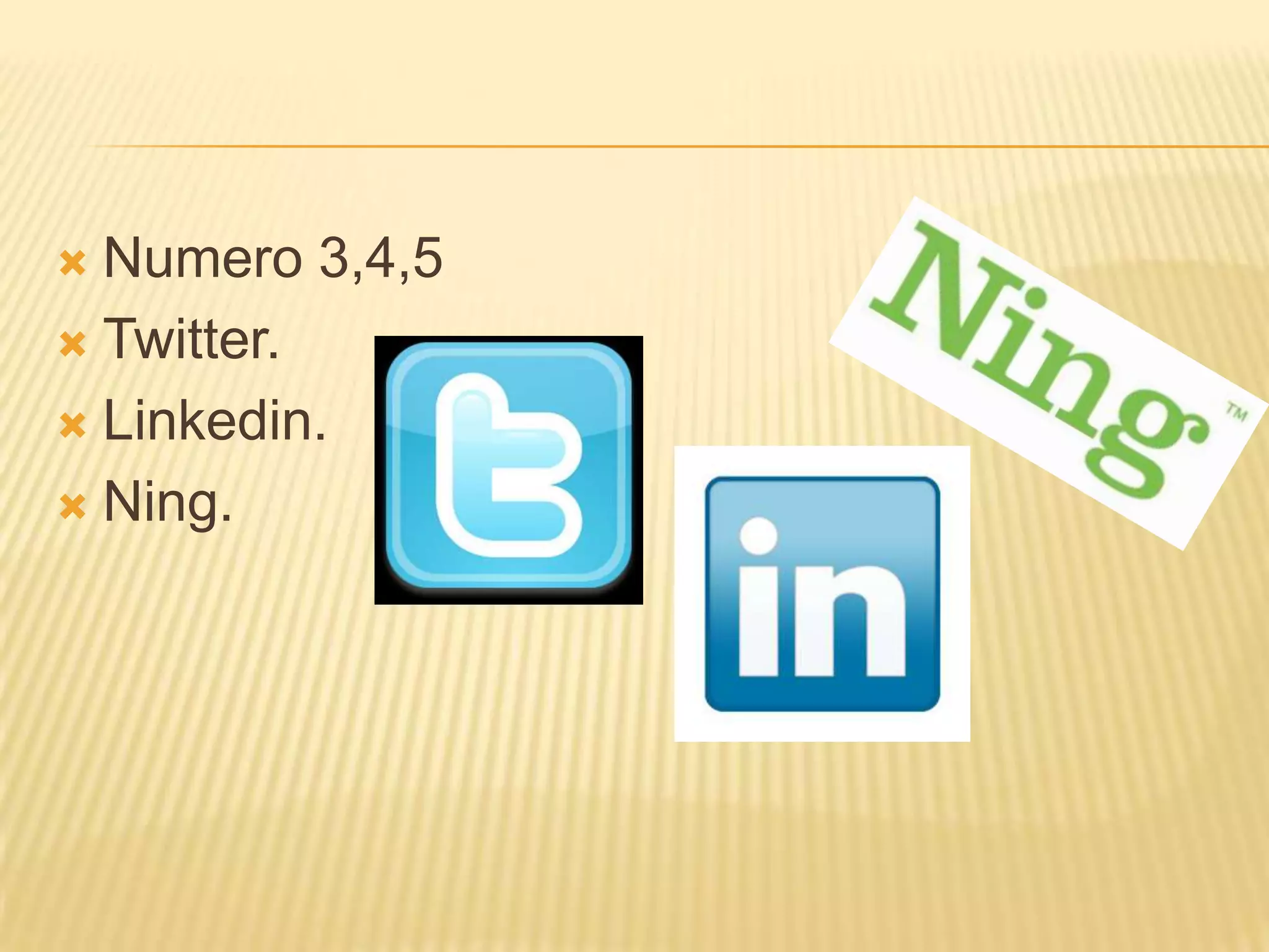 Numero 3,4,5Twitter.Linkedin.Ning.