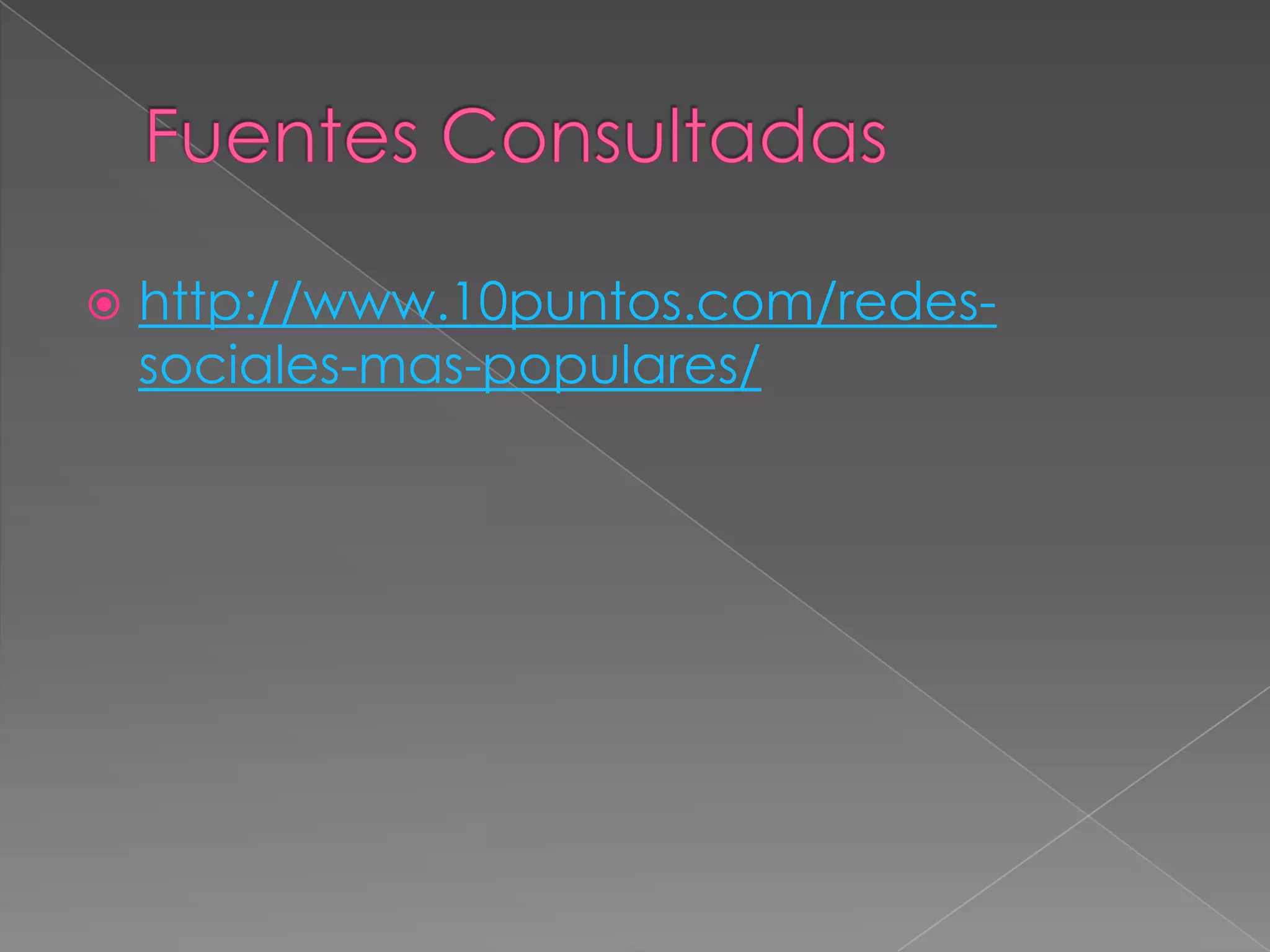 Fuentes Consultadashttp://www.10puntos.com/redes-sociales-mas-populares/