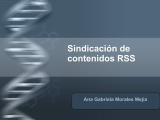 Sindicación de contenidos RSS Ana Gabriela Morales Mejia 