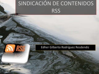 SINDICACIÓN DE CONTENIDOS RSS Edher Gilberto Rodríguez Resdendiz  