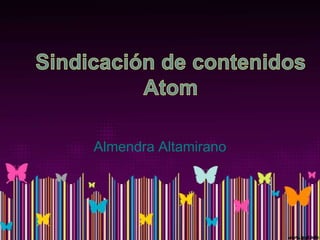 Almendra Altamirano  Sindicación de contenidos Atom 