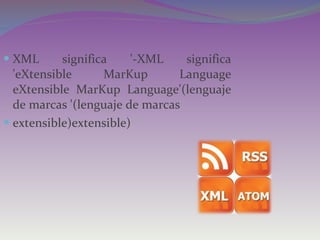 XML significa '-XML significa 'eXtensible MarKup Language eXtensible MarKup Language'(lenguaje de marcas '(lenguaje de marcas extensible)extensible) 