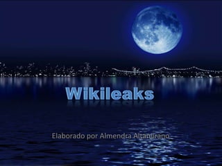Wikileaks Elaborado por Almendra Altamirano 