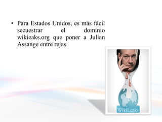 Para Estados Unidos, es más fácil secuestrar el dominio wikieaks.org que poner a Julian Assange entre rejas 