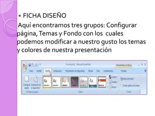 FICHA DISEÑOAquí encontramostres grupos: Configurar página, Temas y Fondo con los  cuales podemos modificar a nuestro gusto los temas y colores de nuestra presentación
