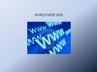 WORLD WIDE WEB
 